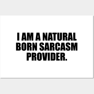 I am a natural born sarcasm provider Posters and Art